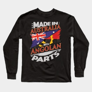 Made In Australia With Angolan Parts - Gift for Angolan From Angola Long Sleeve T-Shirt